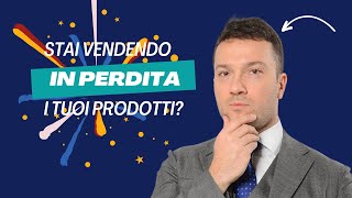 Stai vendendo i tuoi prodotti o servizi in perdita [upl. by Cassidy]