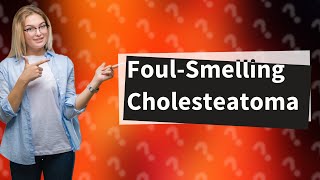 Why is cholesteatoma foul smelling [upl. by Graves]