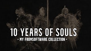 10 Years of Souls My FromSoftware Collection [upl. by Dario83]