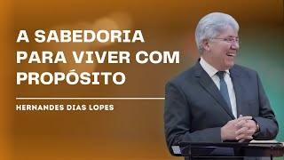 SABEDORIA PARA VIVER E PARA MORRER  Hernandes Dias Lopes [upl. by Orabla]