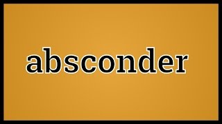 What Absconder Means [upl. by Adnileb]