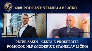 49PODCAST  Peter Sasín  Cesta k prosperite pomocou NLP Moderuje Stanislav Ličko [upl. by Robbins]