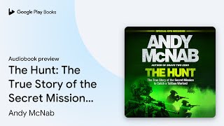 The Hunt The True Story of the Secret Mission… by Andy McNab · Audiobook preview [upl. by Ahsercal772]