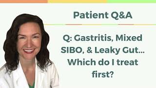 QampA Mixed SIBO Leaky Gut Gastritis  Which Do I Treat First [upl. by Earas904]