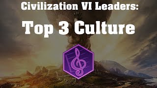 Top 3 Culture Civs in Civilization VI Rise and Fall [upl. by Mel49]