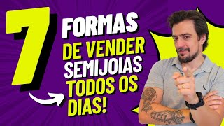 7 Formas de Vender Semijoias Todos os Dias [upl. by Eiramanit]