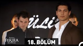 Adını Feriha Koydum 18 Bölüm [upl. by Starling150]