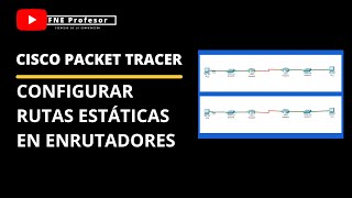 ENRUTAMIENTO ESTATICO EN ENRUTADORES CISCO  RUTAS ESTÁTICAS  PACKET TRACER  CCNA [upl. by Macomber]