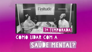 Como lidar com a saúde mentalFinitude Podcast [upl. by Messere]