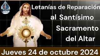 Letanías de Reparación al Santísimo Sacramento del Altar Jueves 24 de octubre [upl. by Alitha587]