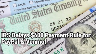 IRS delays 600 payment reporting rule for PayPal Venmo and more  once more [upl. by Epilif]