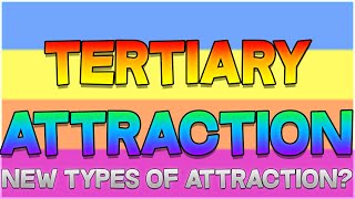 Tertiary Attraction  Other Forms Of Attraction [upl. by Sieber485]