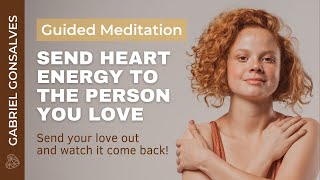 SEND HEART ENERGY TO SOMEONE YOU LOVE  Guided Meditation with Gabriel Gonsalves [upl. by Loggia]