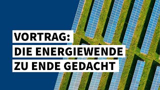 Die Energiewende zu Ende gedacht — Was wird sich für uns ändern [upl. by Meehyr97]