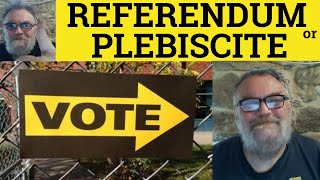 🔵 Referendum Meaning  Plebiscite Defined  Examples  Referendum or Plebiscite the Difference [upl. by Oiril881]