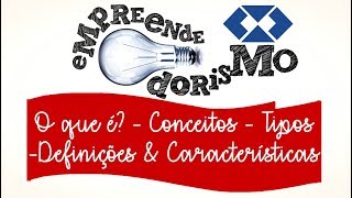 Empreendedorismo  O que é  Conceitos  Definições  Características  Tipos de Empreendedor [upl. by Penney]