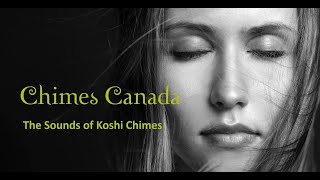 The Sounds of Koshi Chimes by Chimes Canada [upl. by Sammons]