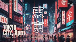 【 Tokyo City 8pm 】Lofi Tokyo Night City Vibes [upl. by Kcirrag]