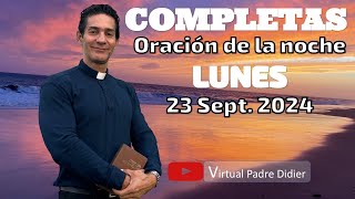 Completas de hoy Lunes 23 Septiembre 2024 Oración de la noche Padre Didier [upl. by Nayve]