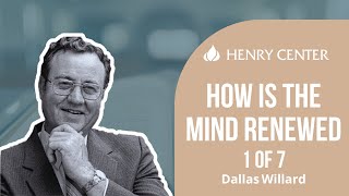 How Is the Mind Renewed  Dallas Willard 1 of 7 [upl. by Eserahs]