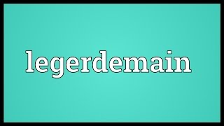 Legerdemain Meaning [upl. by Katonah]