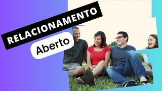 Relacionamento Aberto  Tipos comuns de Relacionamento Aberto [upl. by Anaeco]