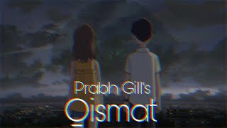 Qismat  Prabh Gill Slowed  Reverb [upl. by Aneele524]