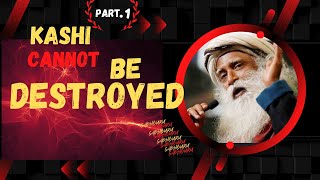 KASHI CANNOT BE DESTROYED  SADHGURU PART 1 Gurubiz [upl. by Eaned275]