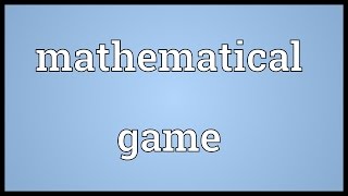 Mathematical game Meaning [upl. by Yotal52]