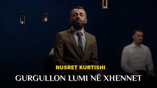 Nusret Kurtishi  Gurgullon lumi në xhennet [upl. by Anneg80]