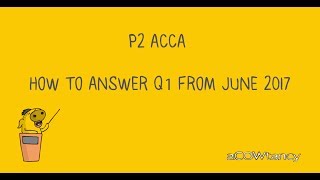 P2 ACCA June 2017 exam answers How to Answer Q1 note 4 and 5 from June 2017 [upl. by Teiv]