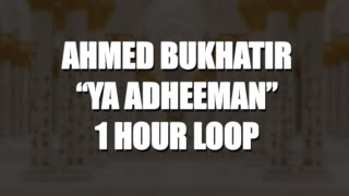 Ahmed Bukhatir  Ya Adheeman  1 HOUR LOOP [upl. by Nue]