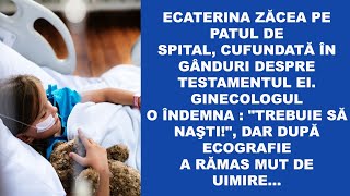 Ecaterina zăcea pe patul de spital cufundată în gânduri despre testamentul ei Ginecologul o [upl. by Oinotna423]