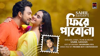 Phire Pabona  ফিরে পাবোনা  Full Song  Sahil Sanjan  Jovan  Keya Payel  Madhobilota  New Song [upl. by Hume]