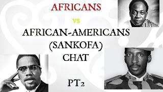 AFRICANS vs AFRICANAMERICANS SANKOFA CHAT 2 [upl. by Nuajed863]