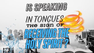 Is Speaking in tongues the sign of receiving the Holy Spirit [upl. by Llirred498]