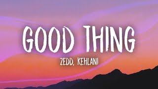 Zedd Kehlani  Good Thing Lyrics [upl. by Hiro]