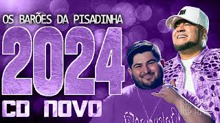 OS BARÕES DA PISADINHA 2024  CD NOVO 2024  REPERTÓRIO NOVO  MÚSICAS NOVAS [upl. by Laehcimaj]