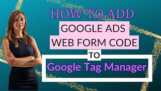 How To Add Google Ads Web Form Code To Google Tag Manager [upl. by Dorej948]