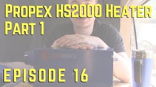 Episode 16  Propex HS2000 LPG Heater  Part 1 [upl. by Nylzor786]