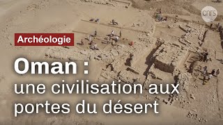 Oman  sur la piste des bâtisseurs  Reportage CNRS [upl. by Botsford]