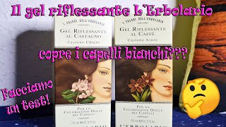 Il gel riflessante LErbolario copre i capelli bianchi Facciamo un test [upl. by Lytsyrk]