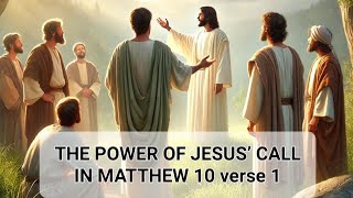 THE POWER OF JESUS’ CALL IN MATTHEW 10 verse 1 [upl. by Nnairrek]