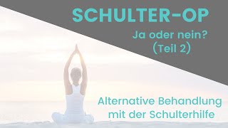 Teil 2  SchulterOP Ja oder Nein Alternative Behandlung mit der Schulterhilfe [upl. by Laufer]