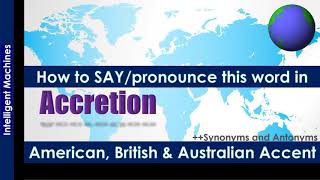 Accretion  Pronounce in Australian Accent American Accent British Accent along with Synonyms [upl. by Hnirt382]