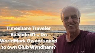 Timeshare Traveler Episode 61… Do WorldMark Owners need to own Club Wyndham [upl. by Amilah753]