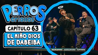 PERROS CRIOLLOS  EL NIÑO DIOS DE DABEIBA CAP 63 [upl. by Pownall]