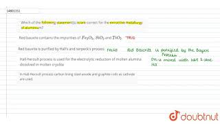 Which of the following statements isare correct for the extractive metallurgy of aluminium [upl. by Eehc]