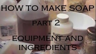 All Natural Soap Making Recipe  Part 2  Equipment and Ingredients  Handmade Soap From Scratch [upl. by Puglia887]