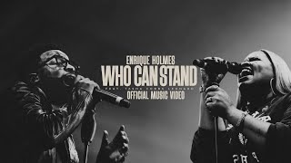 Enrique Holmes  Who Can Stand ft Tasha Cobbs Leonard Official Video [upl. by Eileme]